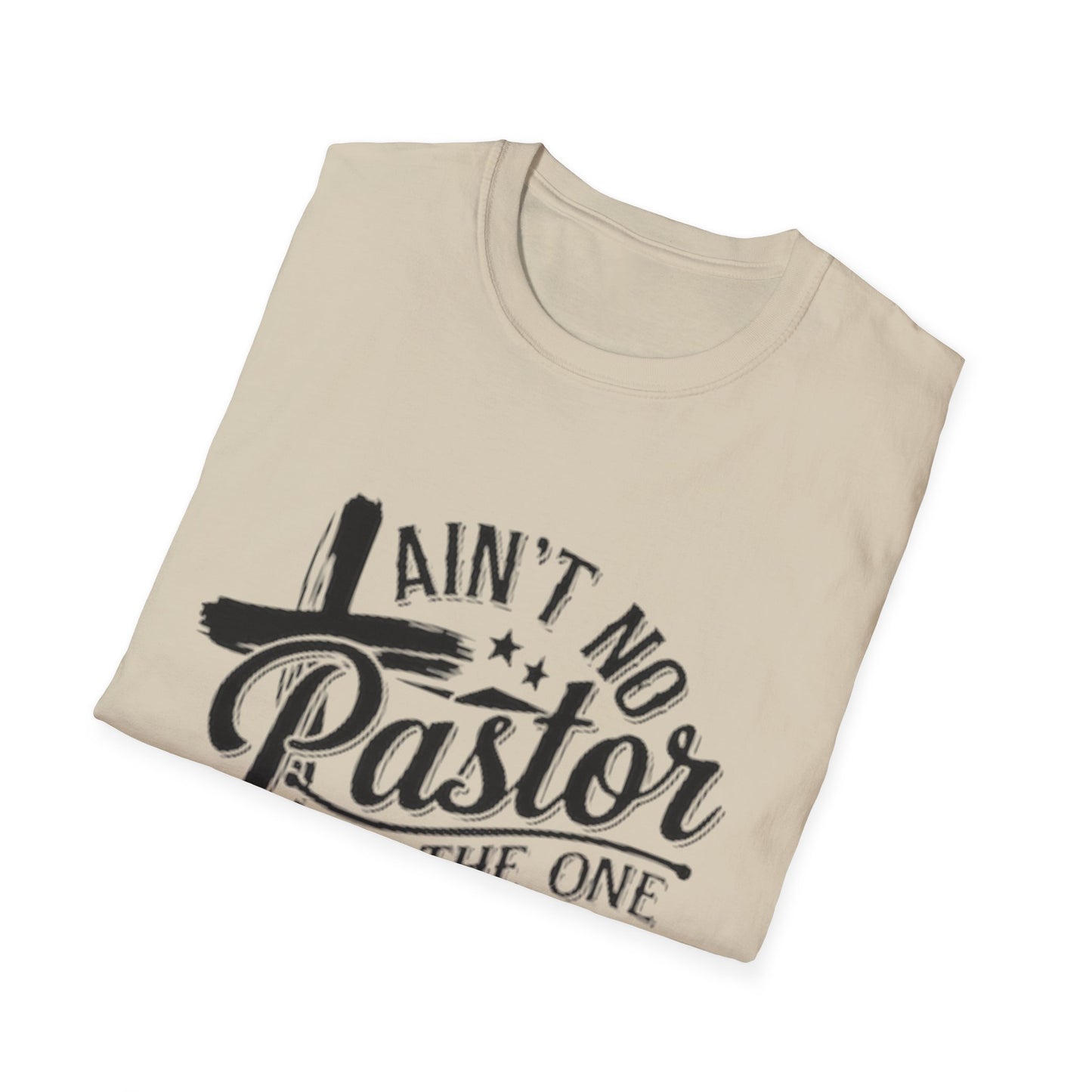 Ain't No Pastor Like The One I Got T-Shirt