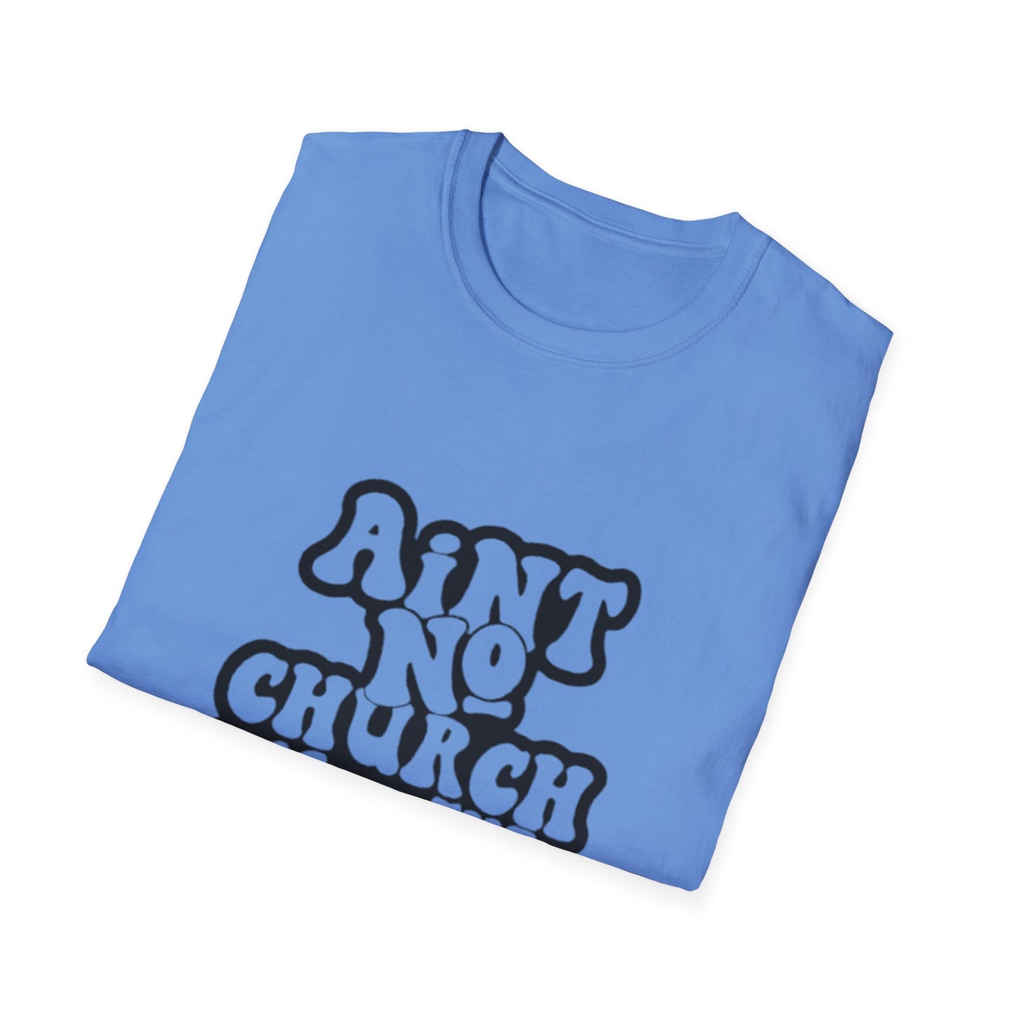 Unisex Softstyle T-Shirt: 'Ain't No Church Like The One I Got'