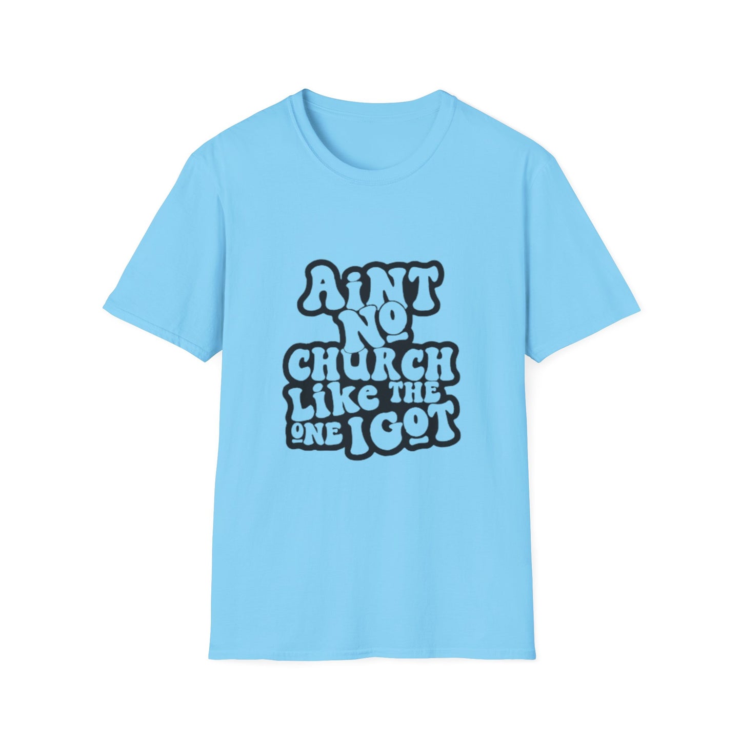 Unisex Softstyle T-Shirt: 'Ain't No Church Like The One I Got'