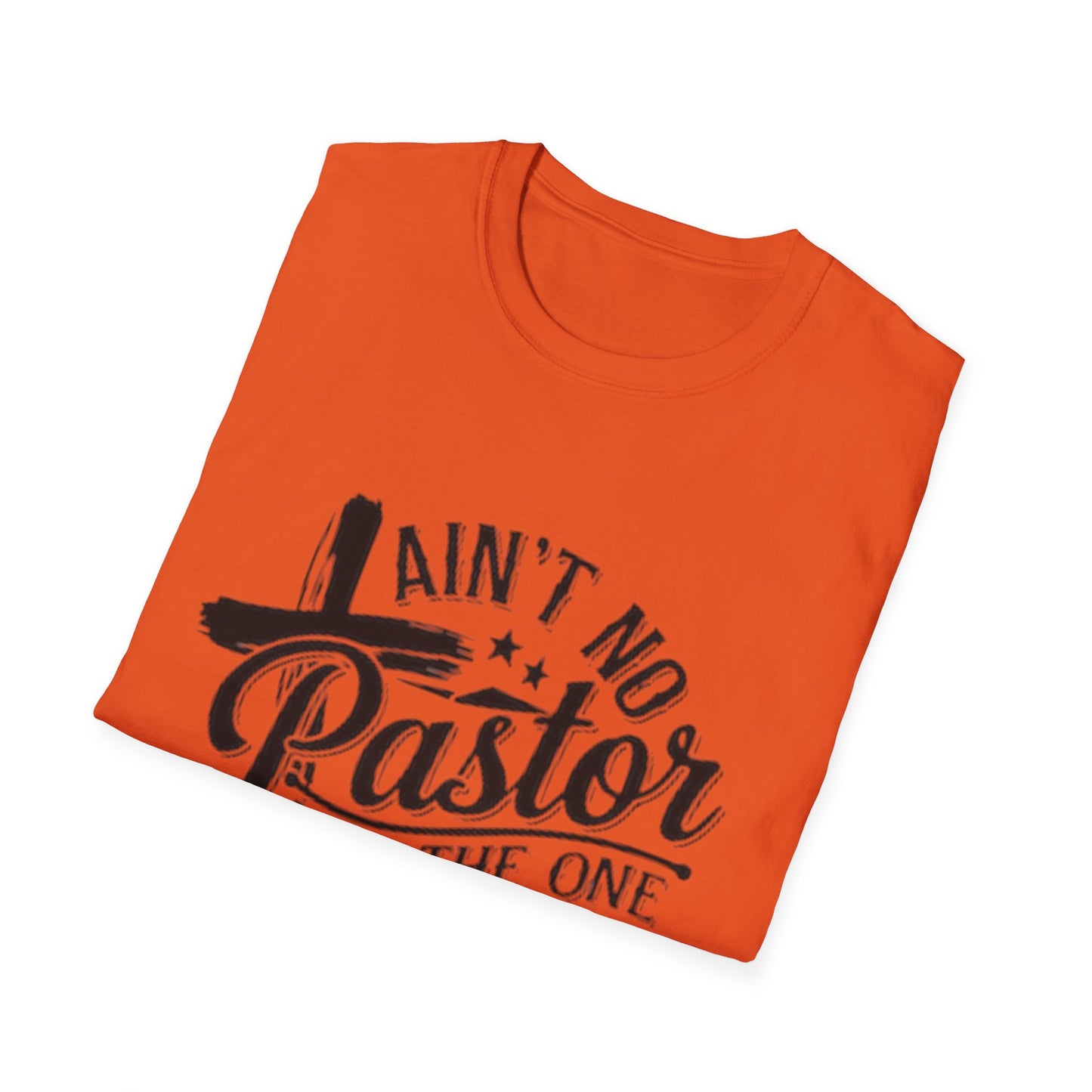 Ain't No Pastor Like The One I Got T-Shirt