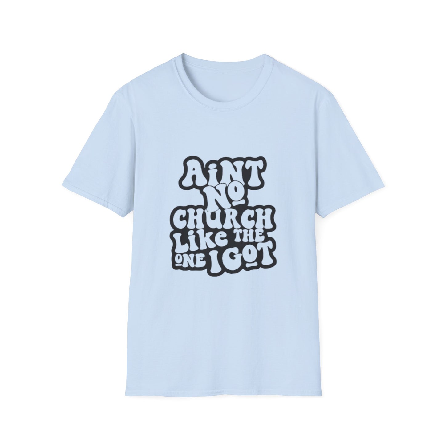 Unisex Softstyle T-Shirt: 'Ain't No Church Like The One I Got'