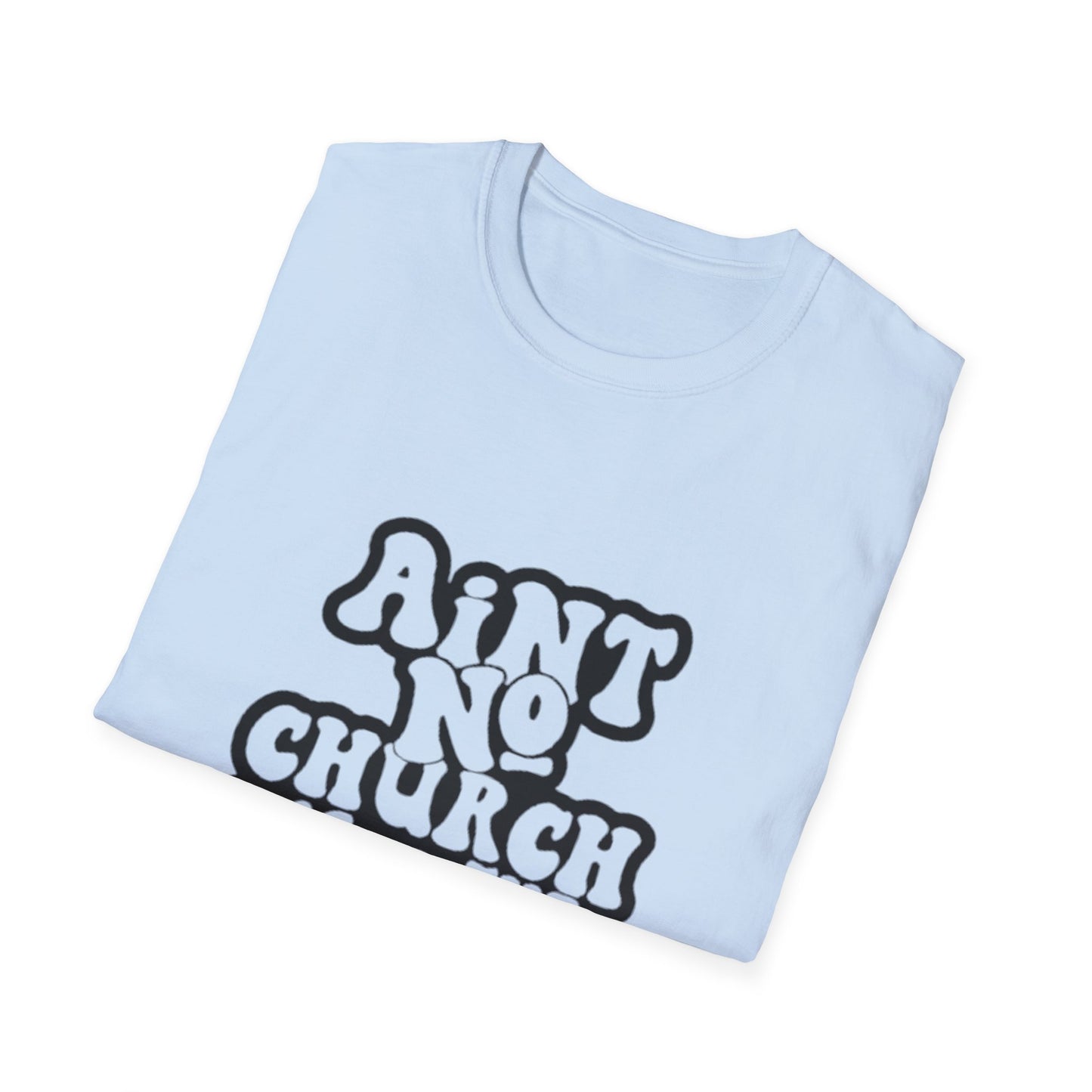Unisex Softstyle T-Shirt: 'Ain't No Church Like The One I Got'