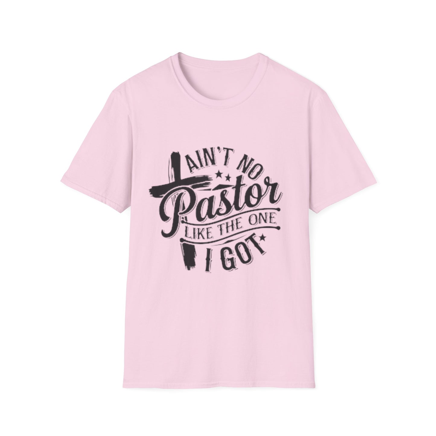 Ain't No Pastor Like The One I Got T-Shirt