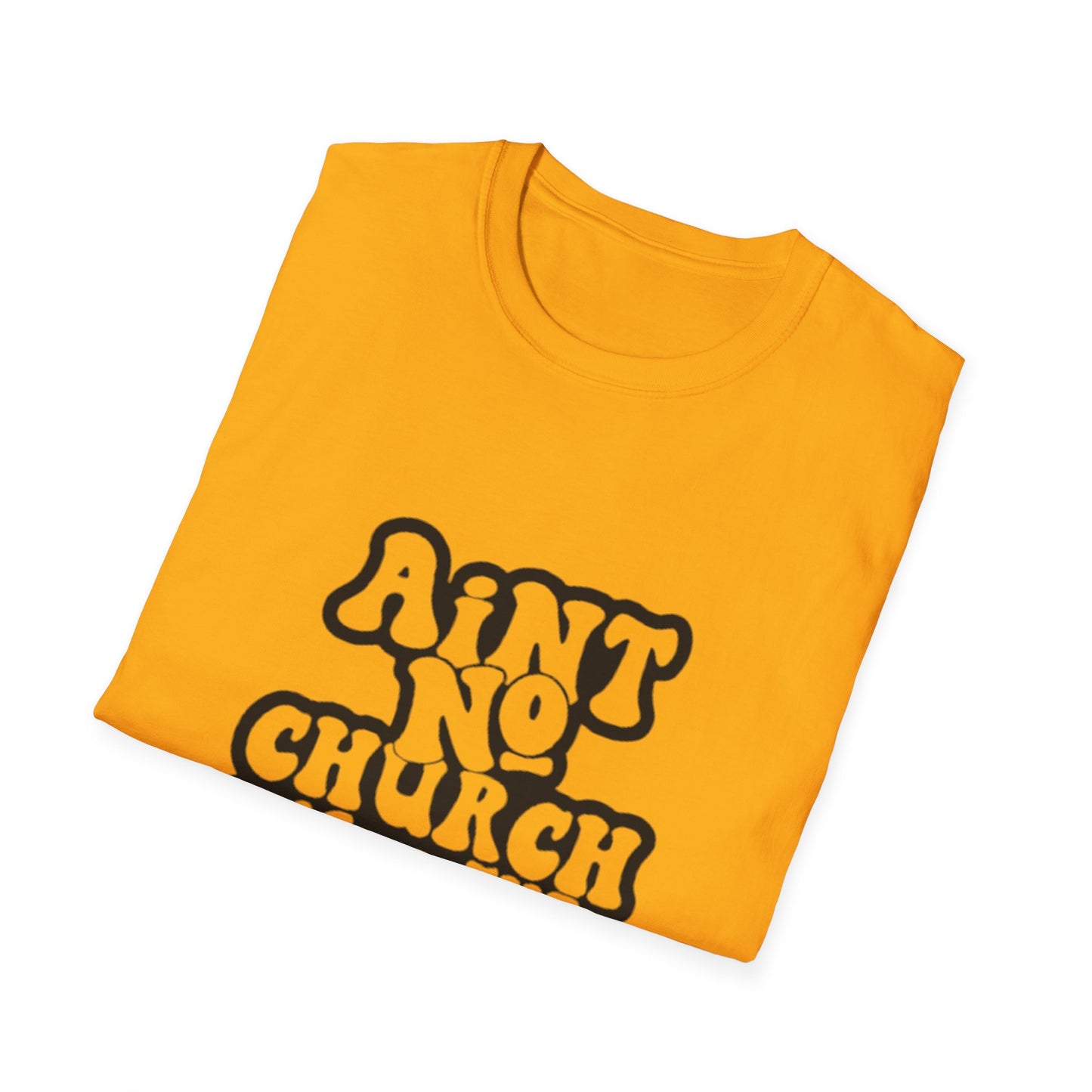 Unisex Softstyle T-Shirt: 'Ain't No Church Like The One I Got'