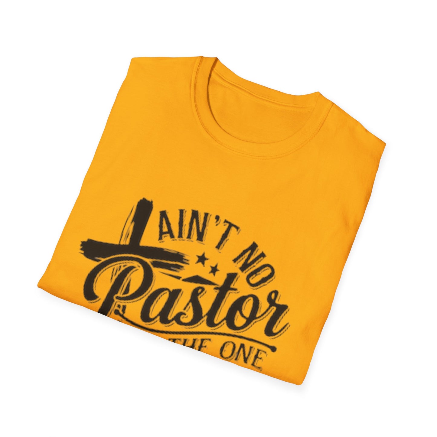 Ain't No Pastor Like The One I Got T-Shirt