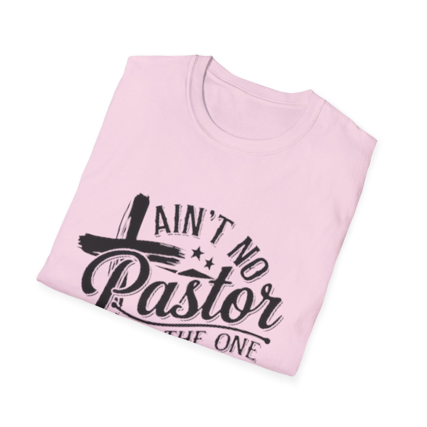 Ain't No Pastor Like The One I Got T-Shirt