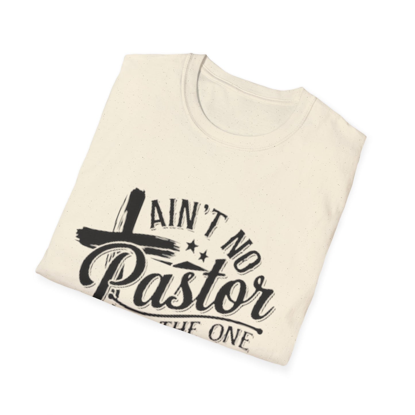 Ain't No Pastor Like The One I Got T-Shirt