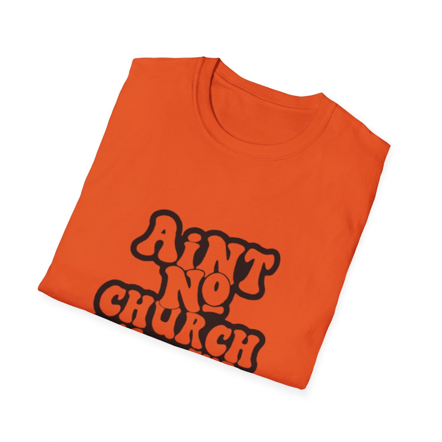 Unisex Softstyle T-Shirt: 'Ain't No Church Like The One I Got'