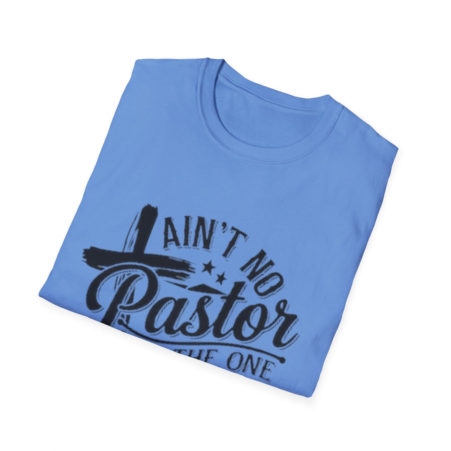 Ain't No Pastor Like The One I Got T-Shirt