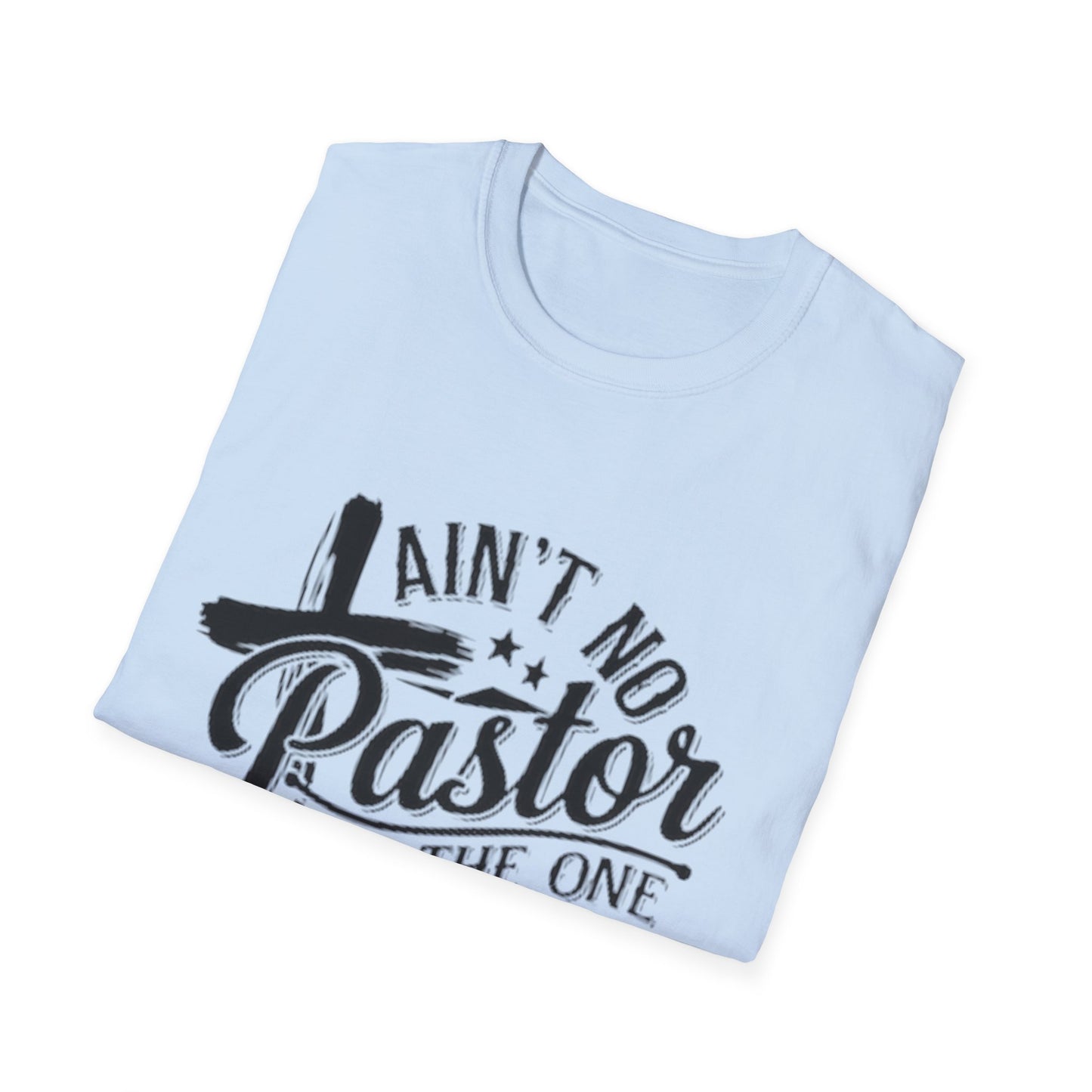 Ain't No Pastor Like The One I Got T-Shirt