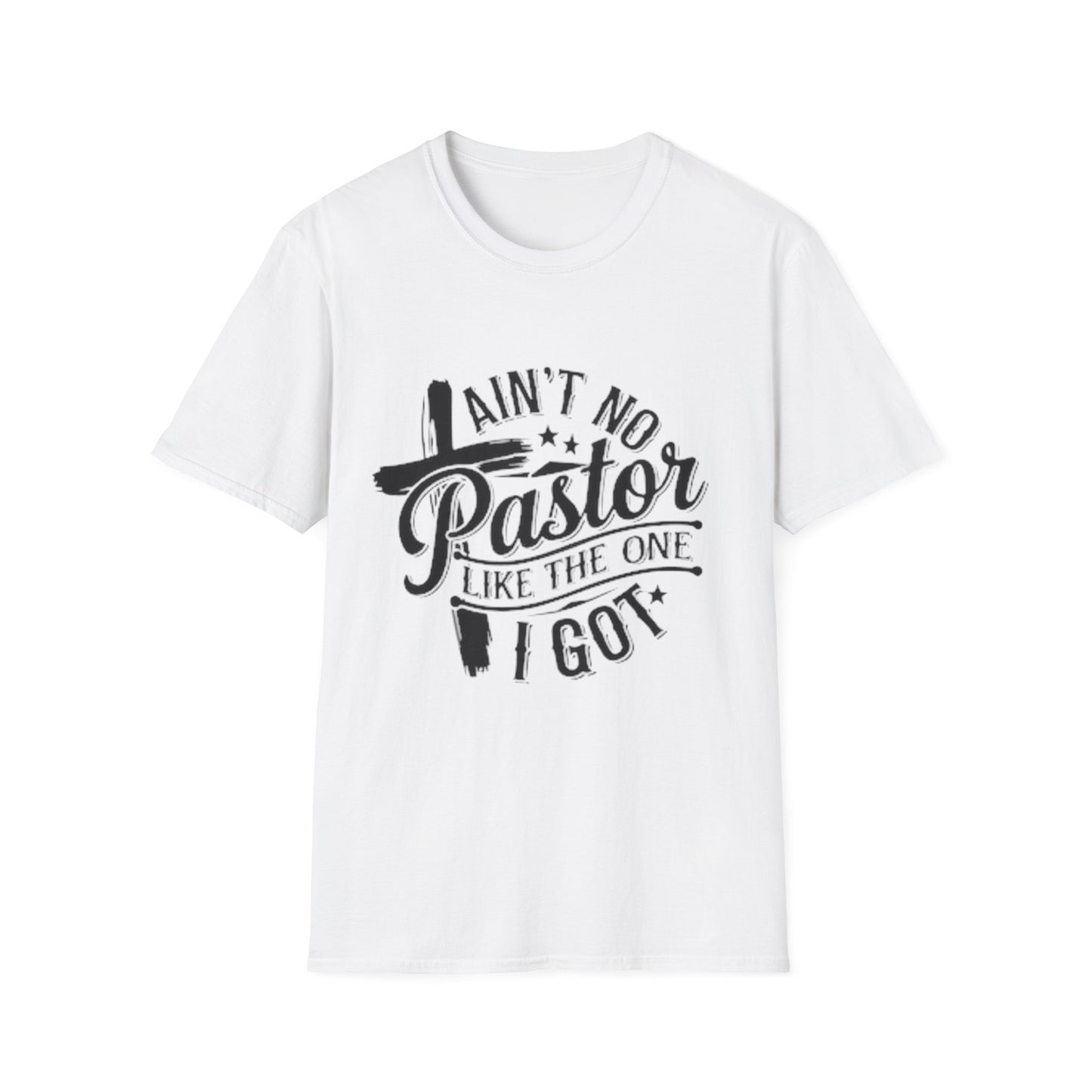Ain't No Pastor Like The One I Got T-Shirt