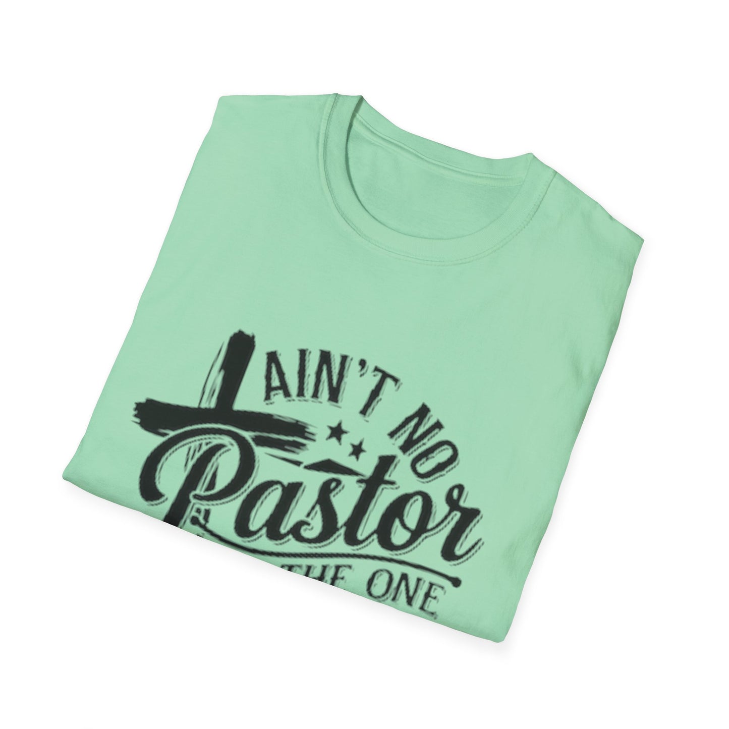 Ain't No Pastor Like The One I Got T-Shirt