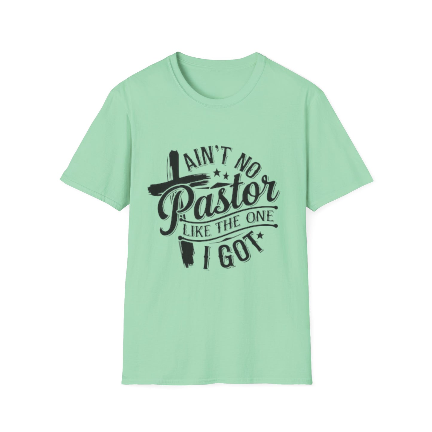 Ain't No Pastor Like The One I Got T-Shirt