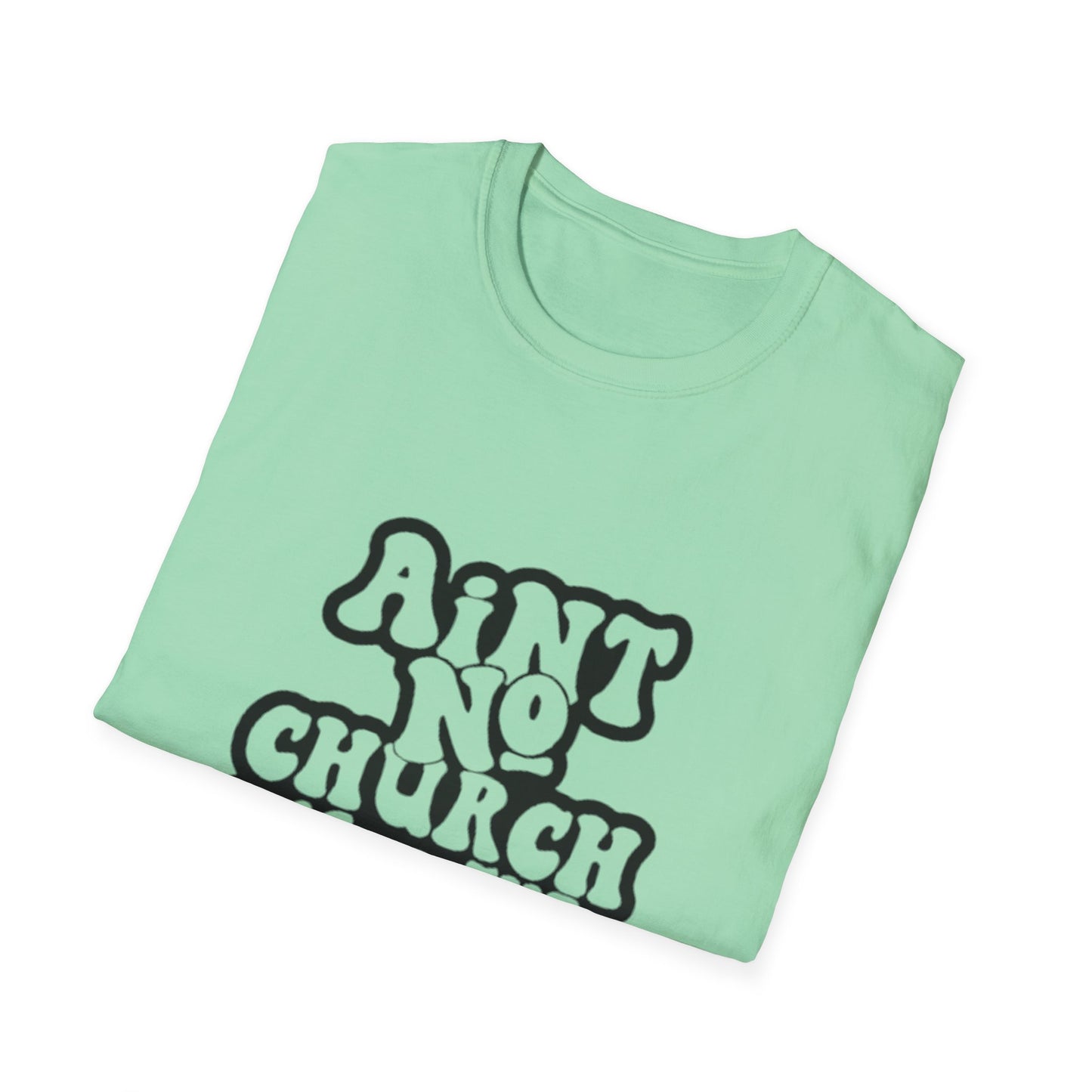 Unisex Softstyle T-Shirt: 'Ain't No Church Like The One I Got'