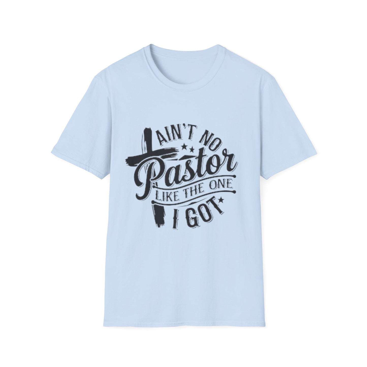Ain't No Pastor Like The One I Got T-Shirt