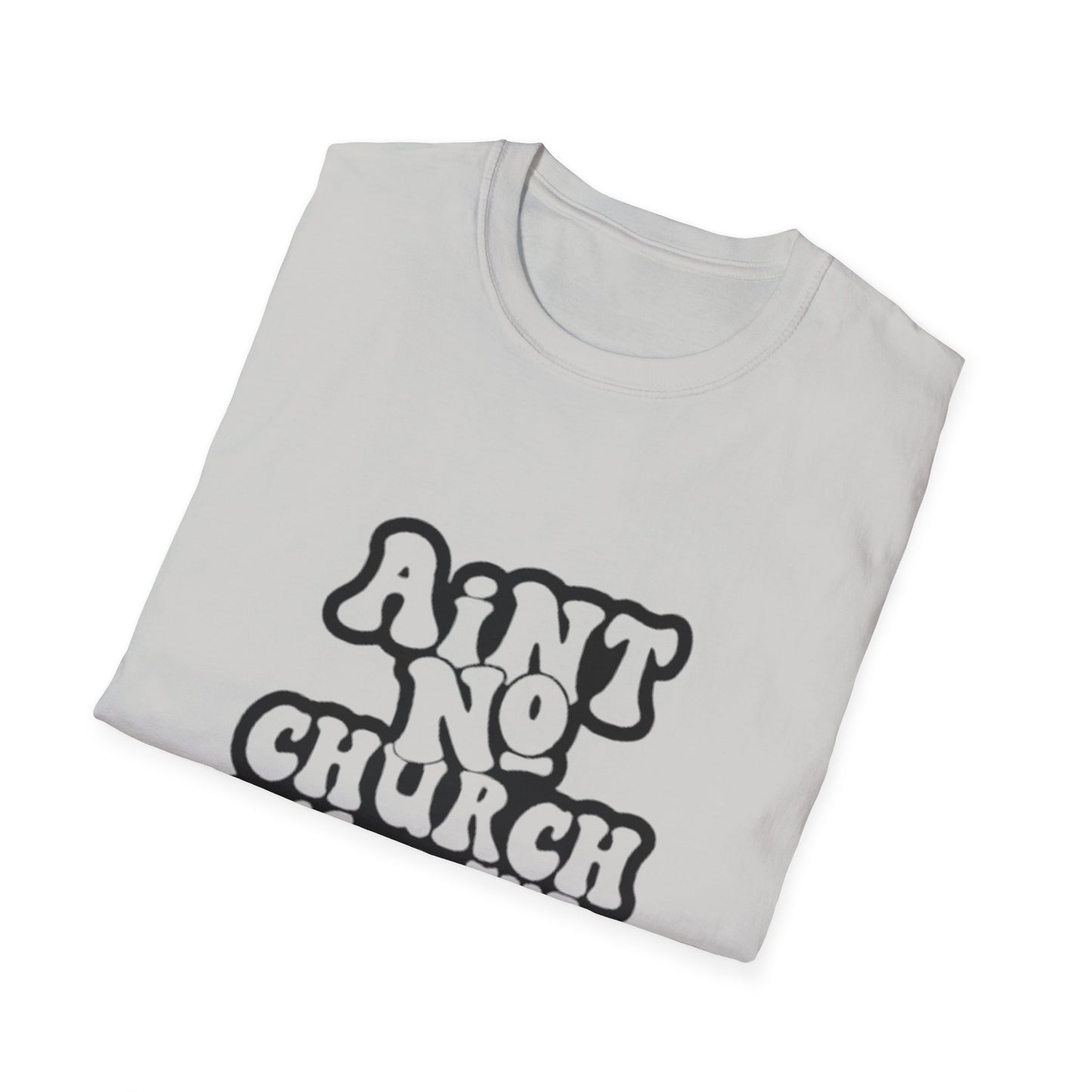 Unisex Softstyle T-Shirt: 'Ain't No Church Like The One I Got'