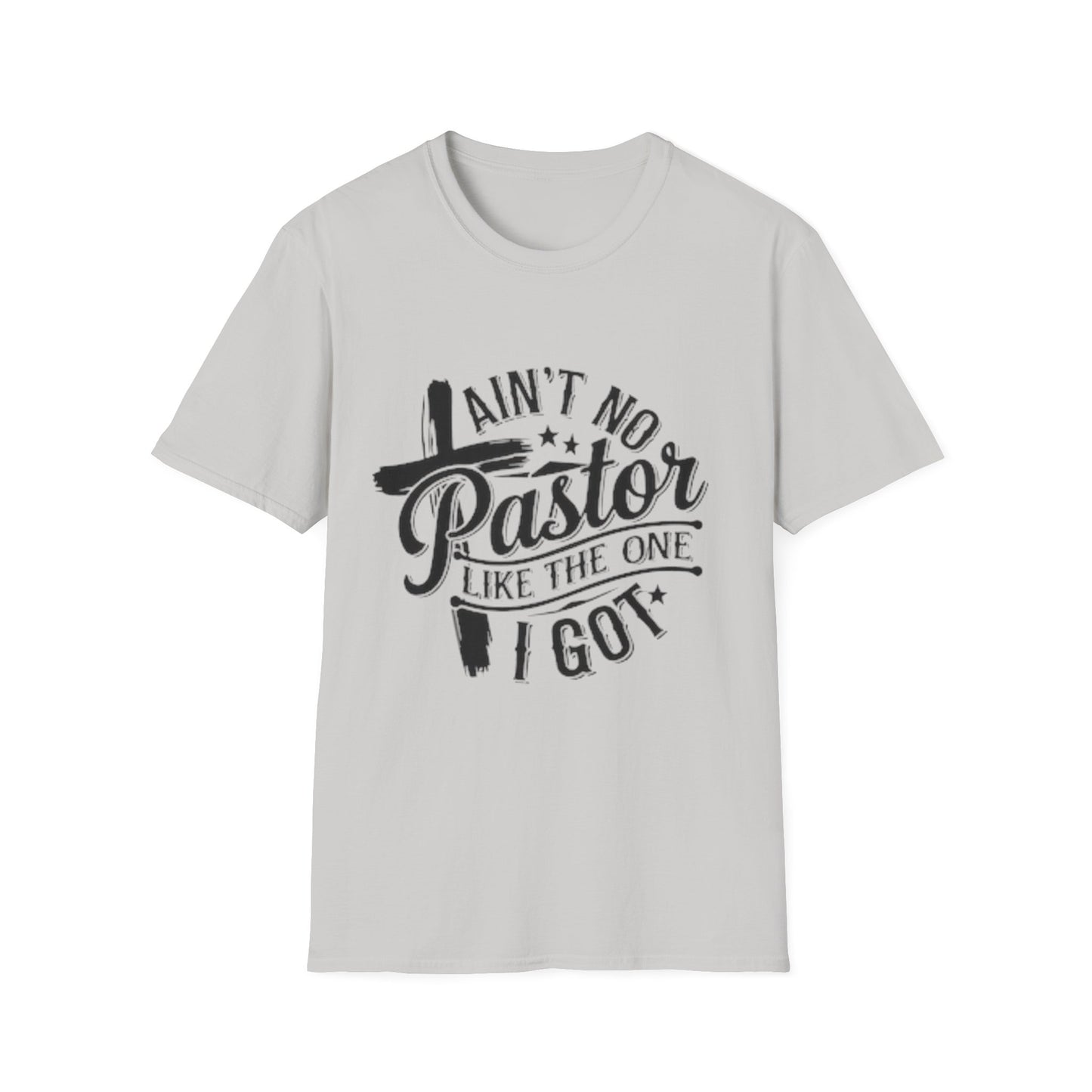 Ain't No Pastor Like The One I Got T-Shirt