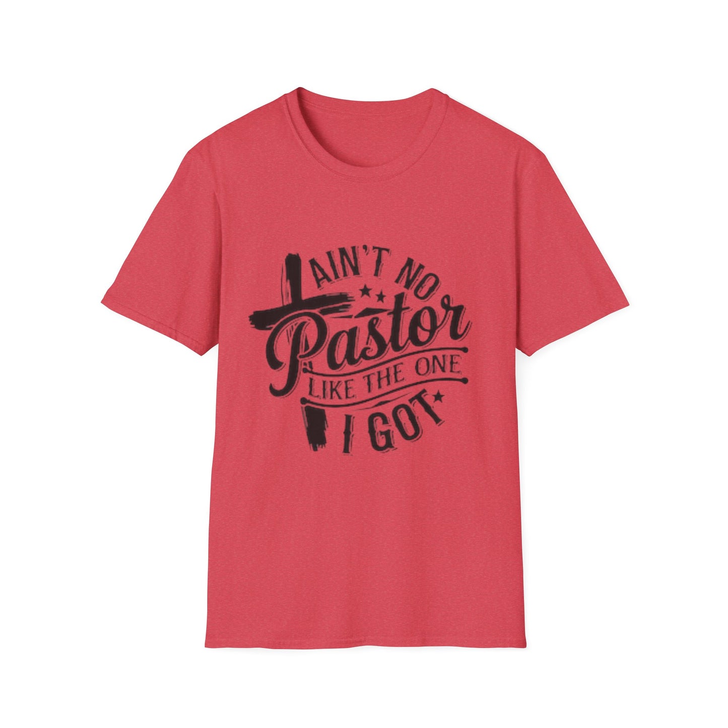 Ain't No Pastor Like The One I Got T-Shirt
