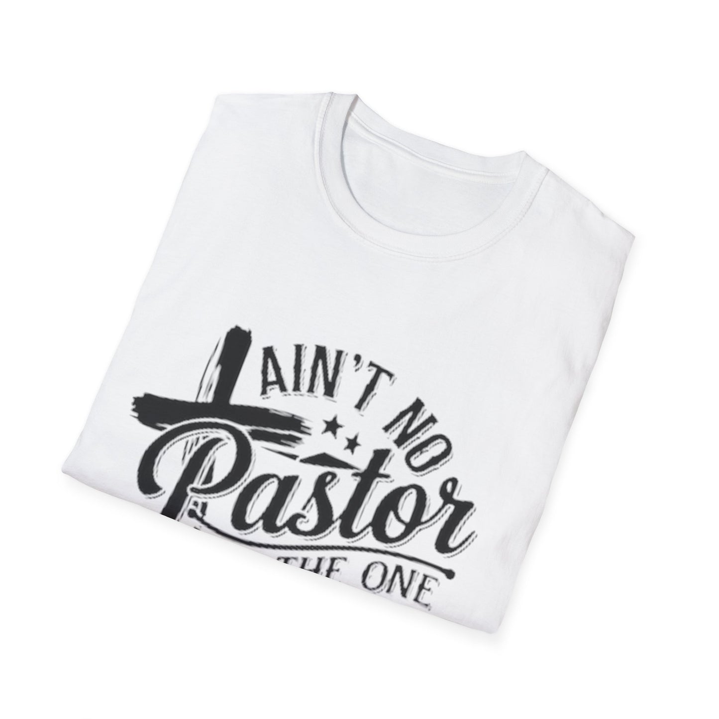 Ain't No Pastor Like The One I Got T-Shirt