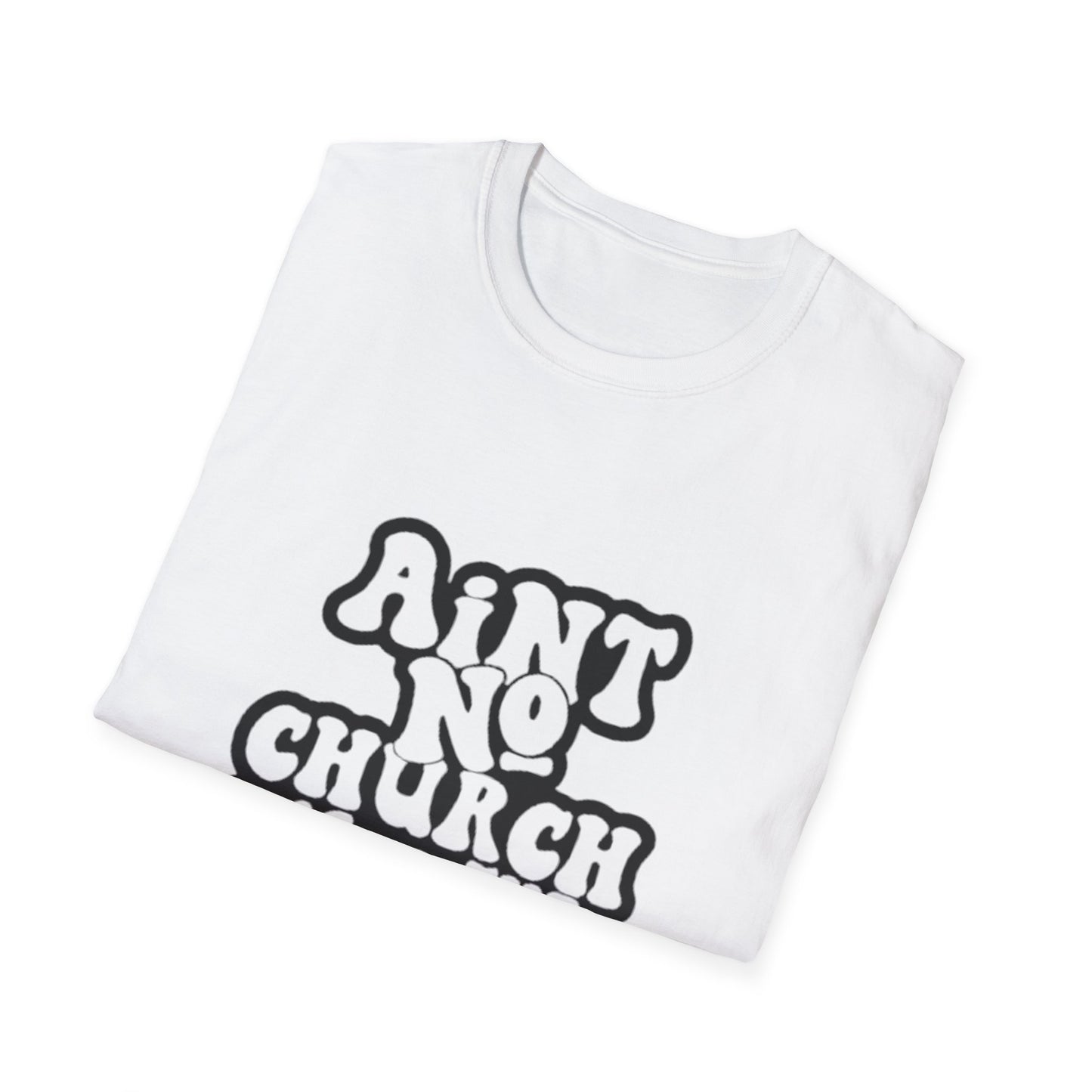 Unisex Softstyle T-Shirt: 'Ain't No Church Like The One I Got'