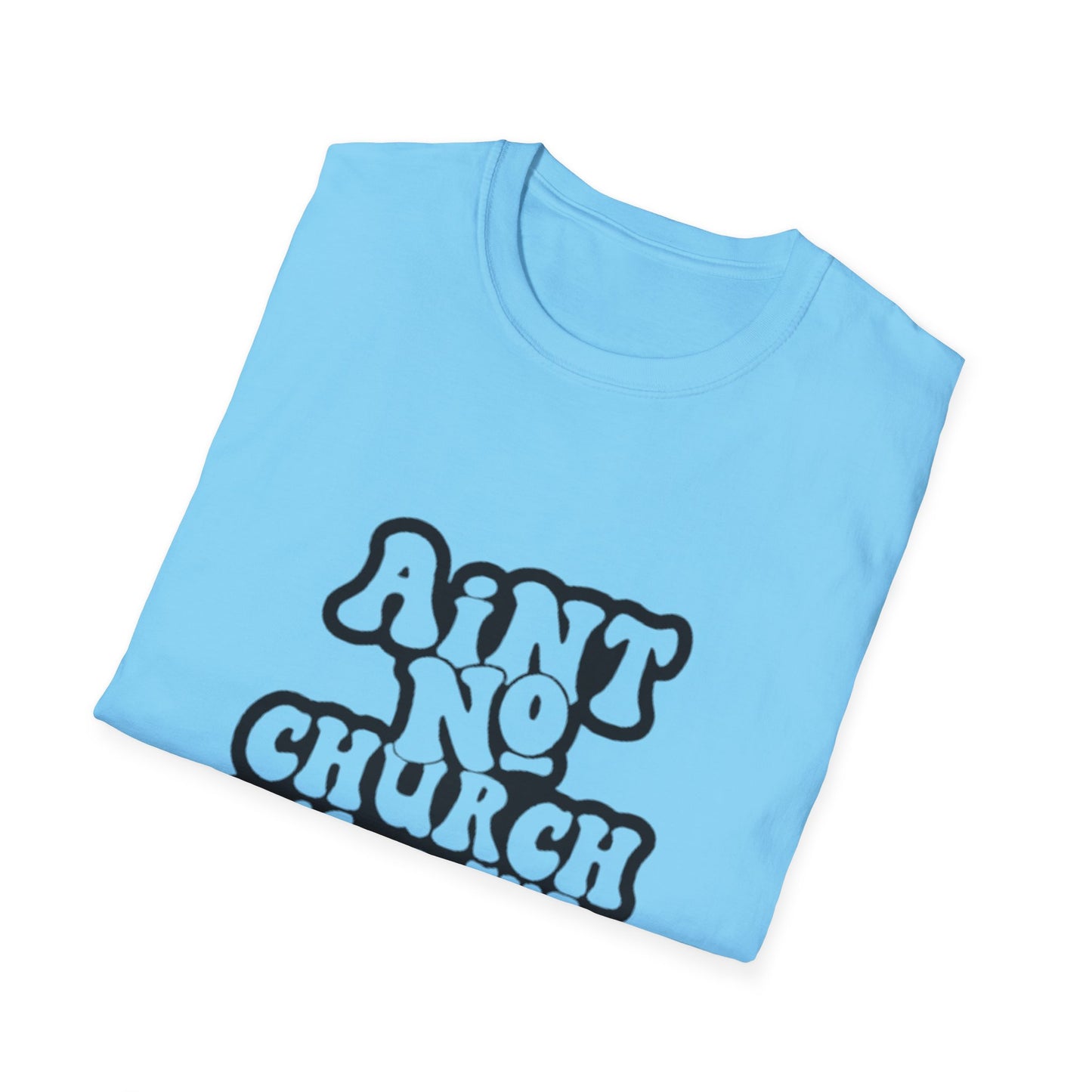 Unisex Softstyle T-Shirt: 'Ain't No Church Like The One I Got'