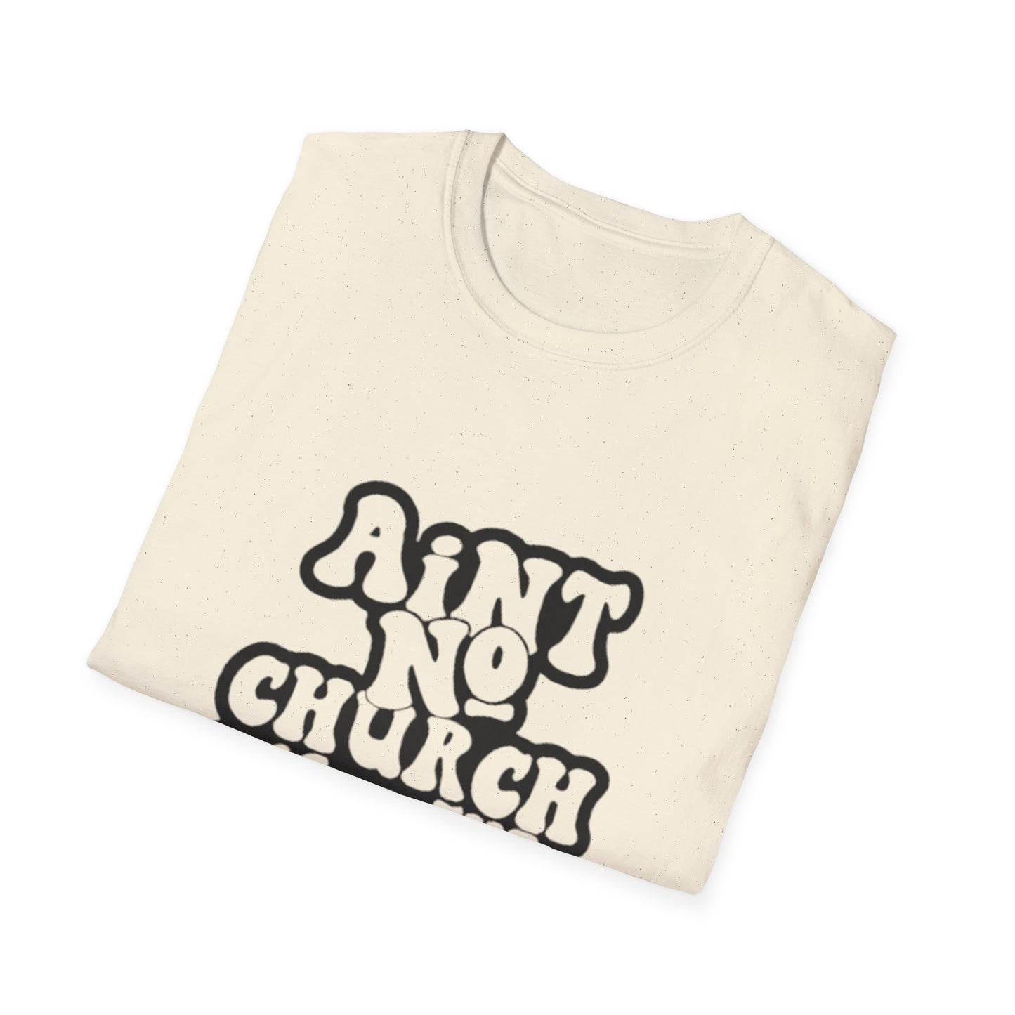 Unisex Softstyle T-Shirt: 'Ain't No Church Like The One I Got'