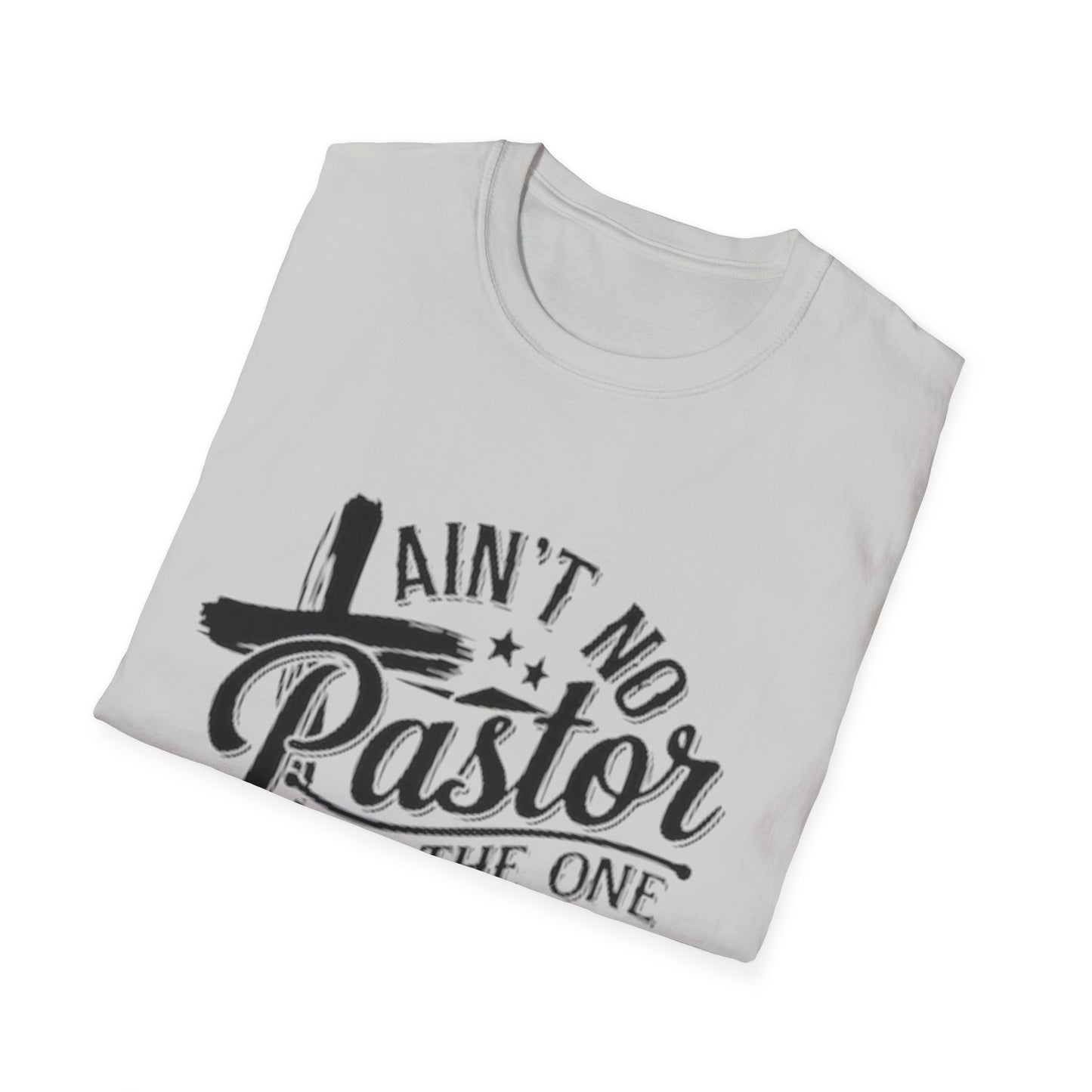 Ain't No Pastor Like The One I Got T-Shirt